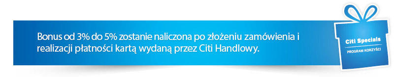 Bonus od 3% do 5% zostanie naliczona po złożeniu zamówienia i realizacji
płatności kartą wydaną
przez Citi Handlowy.